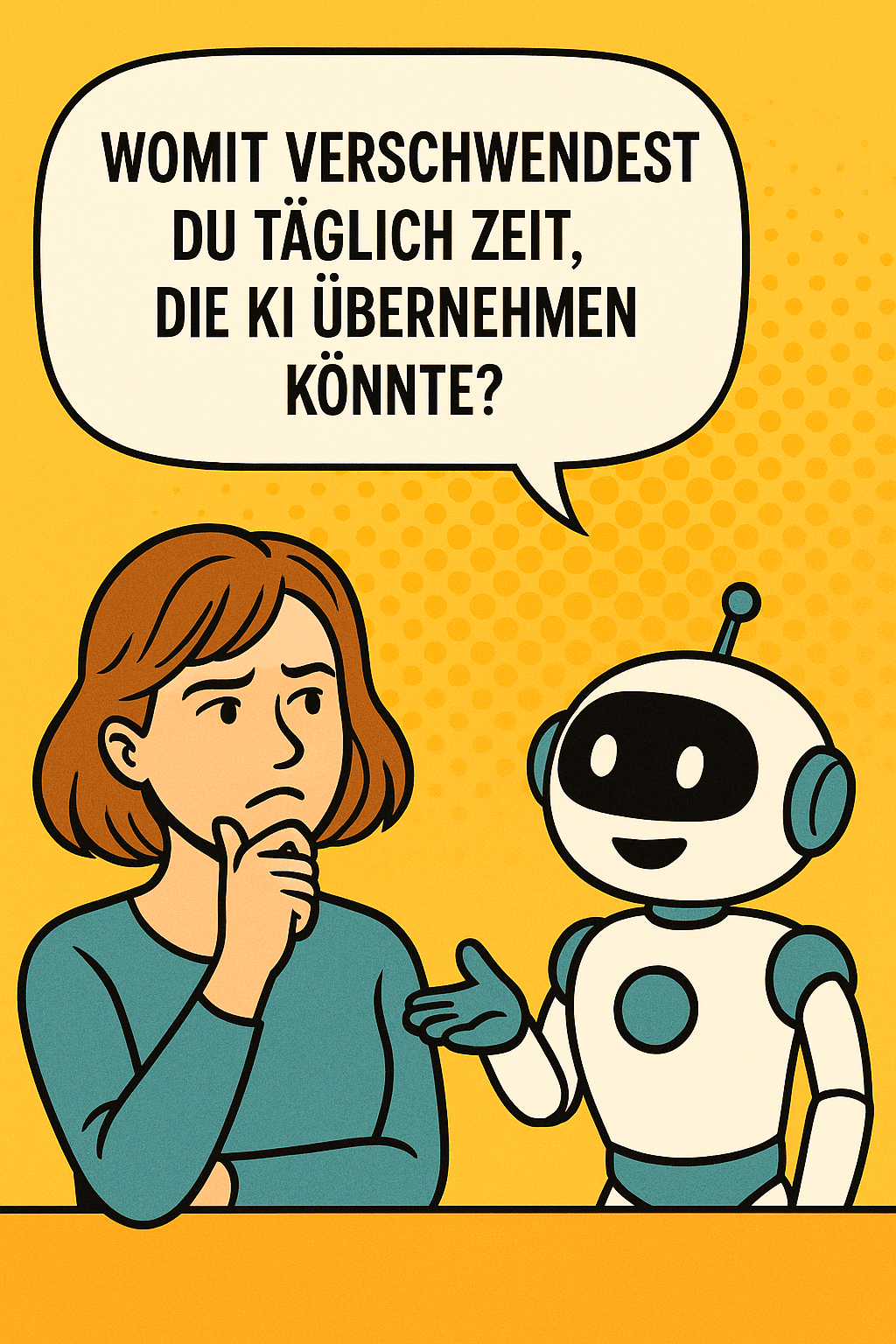 Comic-Illustration auf gelbem Hintergrund: Eine nachdenkliche Frau blickt ernst, während ein freundlicher Roboter sie anspricht. In der Sprechblase steht: Womit verschwendest du täglich Zeit, die KI übernehmen könnte?